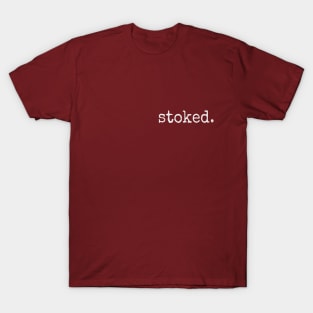 Stoked. Minimalistic Inspirational Excited Statement T-Shirt